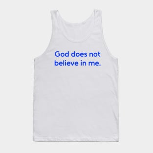 God Does Not Believe in Me - Humor Shirt Tank Top